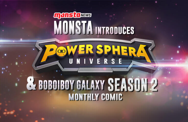 Monsta The Next Chapter: Power Sphera Universe (PSU) & First Look At The BoBoiBoy Galaxy Season 2 Monthly Comic